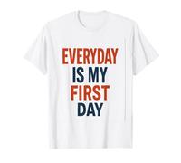 Everyday Is My First Day Motivational Graphic Apparel T-Shirt