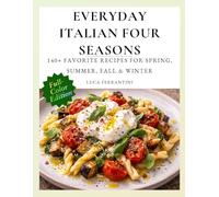 Everyday Italian Four Seasons: 140+ Favorite Recipes for Spring, Summer, Fall & Winter