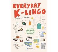 EVERYDAY K-LINGO: Learn Vivid, 100% Real-Life Korean Through Fun Comics