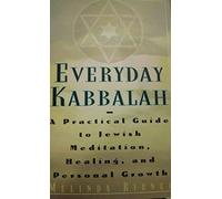 Everyday Kabbalah: A Practical Guide to Jewish Meditation, Healing, and Personal Growth