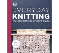 Everyday Knitting: The Complete Beginner's Guide