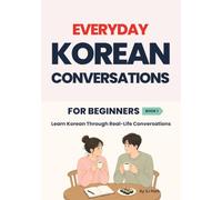 Everyday Korean Conversations for Beginners: 32 Real-Life Dialogues with Vocabulary, Grammar Notes & Cultural Tips