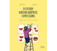 Everyday Korean Idiomatic Expressions: 100 Expressions You Can't Live Without