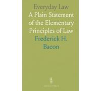 Everyday Law: A Plain Statement of the Elementary Principles of Law