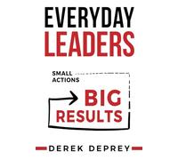 Everyday Leaders: Small Actions, Big Results
