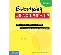 Everyday Leadership: Attitudes and Actions for Respect and Success