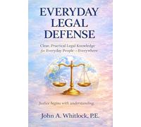 Everyday Legal Defense: Clear, Practical Legal Knowledge for Everyday People - Everywhere