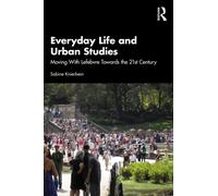 Everyday Life and Urban Studies : Moving With Lefebvre Towards the 21st Century