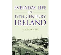 Everyday Life in 19th Century Ireland