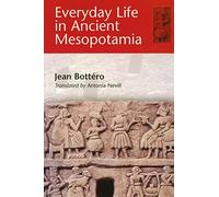 Everyday Life in Ancient Mesopotamia