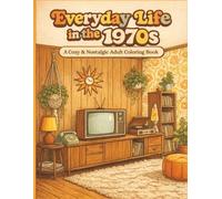Everyday Life in the 1970s: A Cozy & Nostalgic Adult Coloring Book Featuring 45 Bold and Easy Retro Scenes for Stress Relief and Relaxation
