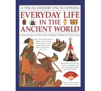 Everyday Life in the Ancient World: How people lived and worked through the ages