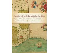 Everyday Life in the Early English Caribbean: Irish, Africans, and the Construction of Difference (Early American Places): 11