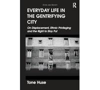 Everyday Life in the Gentrifying City: On Displacement, Ethnic Privileging and the Right to Stay Put (Cities and Society)