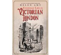 Everyday Life in Victorian London