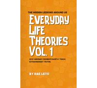 Everyday Life Theories Vol.1: The Hidden Lessons Around Us