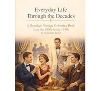 Everyday Life Through The Decades: A Nostalgic Vintage Colouring Book from the 1900s to the 1950s (Everyday Life Through the Decades Colouring Books)