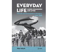 Everyday Life under Communism and After : Lifestyle and Consumption in Hungary, 1945-2000