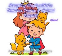 Everyday Magic with the Princess, Prince & Animal Friends: A Whimsical Coloring Adventure