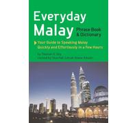 Everyday Malay Phrase Book and Dictionary: Your Guide to Speaking Malay Quickly and Effortlessly in a Few Hours
