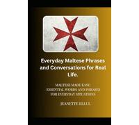 Everyday Maltese Phrases and Conversations for Real Life: Maltese Made Easy: Essential Words and Phrases for Everyday Situations