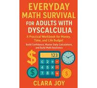 Everyday Math Survival for Adults with Dyscalculia: A Practical Workbook for Money, Time, and Life Budget with Confidence, Master Daily Calculations, ... Math Resilience (Math Confidence for Adults)
