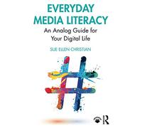Everyday Media Literacy: An Analog Guide for Your Digital Life