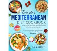 Everyday Mediterranean Diet Cookbook: 2,100+ Days of Super Easy, Delicious, and Nutritious Recipes - Your Stress-Free Guide to Mediterranean Cooking with a 30-Day Meal Plan