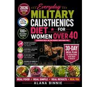 Everyday Military Calisthenics diet for Women Over 40: Fuel Your Body, Build Lean Strength, Boost Endurance, and Support Healthy Weight Loss with High-Protein Recipes and a 30-Day Meal Plan