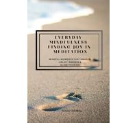 Everyday Mindfulness Finding Joy in Meditation: Mindful Moments That Awake, Uplift, Radiate, and Align (AURA) Your Day