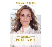 Everyday Miracle Maker: 7 self-transformation keys to unlock your miracle-making mindset