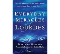 Everyday Miracles of Lourdes 2nd Edition: Twenty Extraordinary Experiences Along the Way to the Grotto