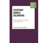 Everyday Mobile Belonging: Theorising Higher Education Student Mobilities (Understanding Student Experiences of Higher Education)