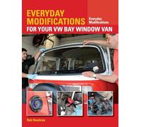 Everyday Modifications for Your VW Bay Window Van: How to Make Your Classic Van Easier to Live With and Enjoy