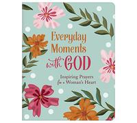 Everyday Moments With God: Inspiring Prayers for a Woman's Heart