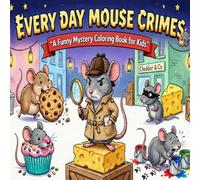 EVERYDAY MOUSE CRIMES: A Funny Mystery Coloring Book for Kids (Bold and easy coloring book)