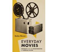 Everyday Movies : Portable Film Projectors and the Transformation of American Culture