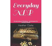 Everyday NLP: A new way of thinking - techniques for mental health (The Everyday Series)