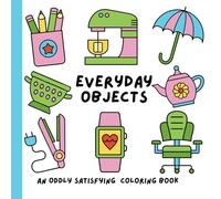 Everyday Objects. An Oddly Satisfying Coloring Book: Bold and easy images to color in