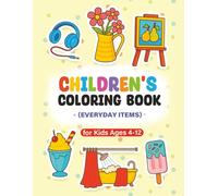 Everyday Objects Coloring and Activity Book for Kids: Learn Letters, Count Numbers, and Color Fun Things - Educational Workbook for Ages 4-12