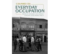 Everyday Occupation: American Soldiers and Chinese Civilians after World War II