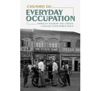 Everyday Occupation : American Soldiers and Chinese Civilians after World War II