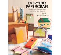 Everyday Origami : Papercraft for the Home and Beyond: Paper-Folding Projects for the Home and Beyond