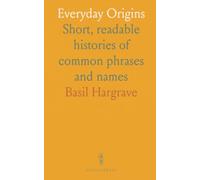 Everyday Origins: Short, readable histories of common phrases and names