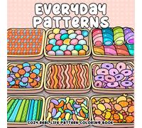 Everyday Patterns, Cozy Real Life Pattern Coloring Book For Adults, Teens, Kids: Daily Things That Become Charming Arts, Comfy & Chill