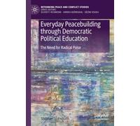 Everyday Peacebuilding through Democratic Political Education: The Need for Radical Poise (Rethinking Peace and Conflict Studies)