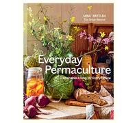 Everyday Permaculture: Sustainable Living For Every Space