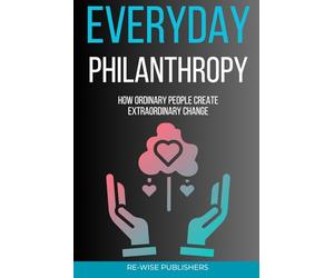 Everyday Philanthropy: How Ordinary People Create Extraordinary Change