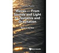 EVERYDAY PHYSICS: WAVES - FROM SOUNDS AND LIGHT TO TSUNAMIS AND GRAVITATION