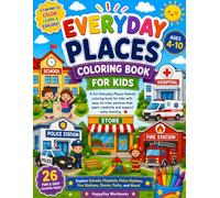 Everyday Places Coloring Book for Kids: Explore Schools, Hospitals, Police Stations, Fire Stations, Stores, Parks, and More!